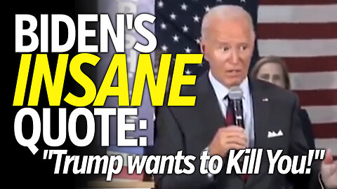 Biden's Insane Quote: "Trump wants to Kill You"!