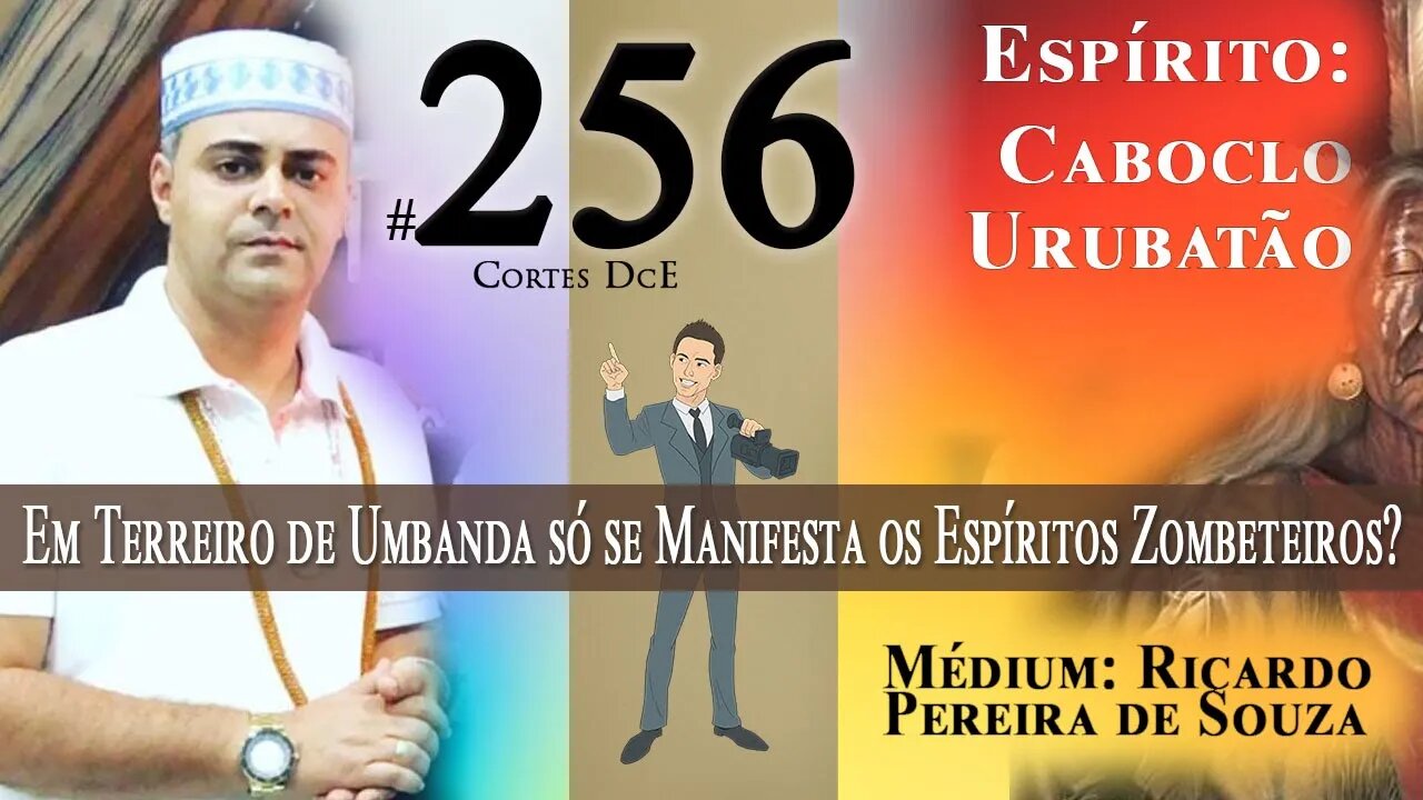 Cortes DcE #256 * Em terreiro de Umbanda só se manifesta os Espíritos Zombeteiros? *