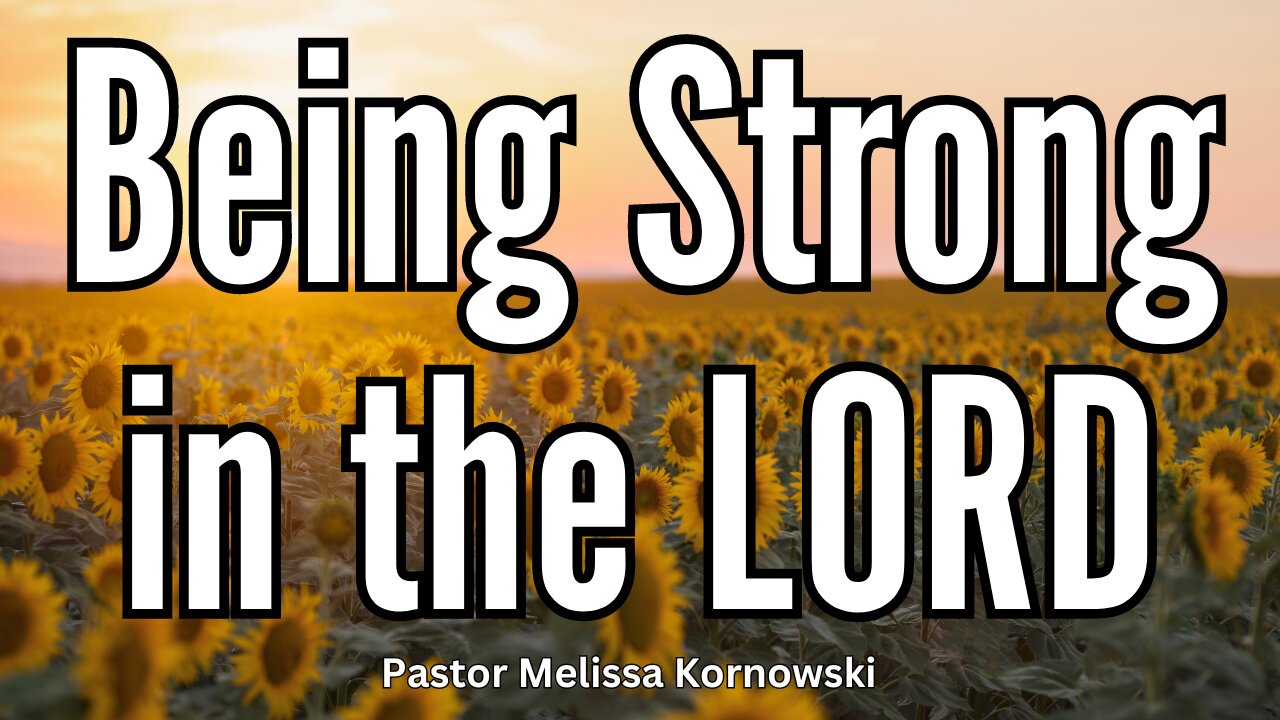 How to Be Strong in the Lord - Pastor Melissa Kornowski - 10/2/24