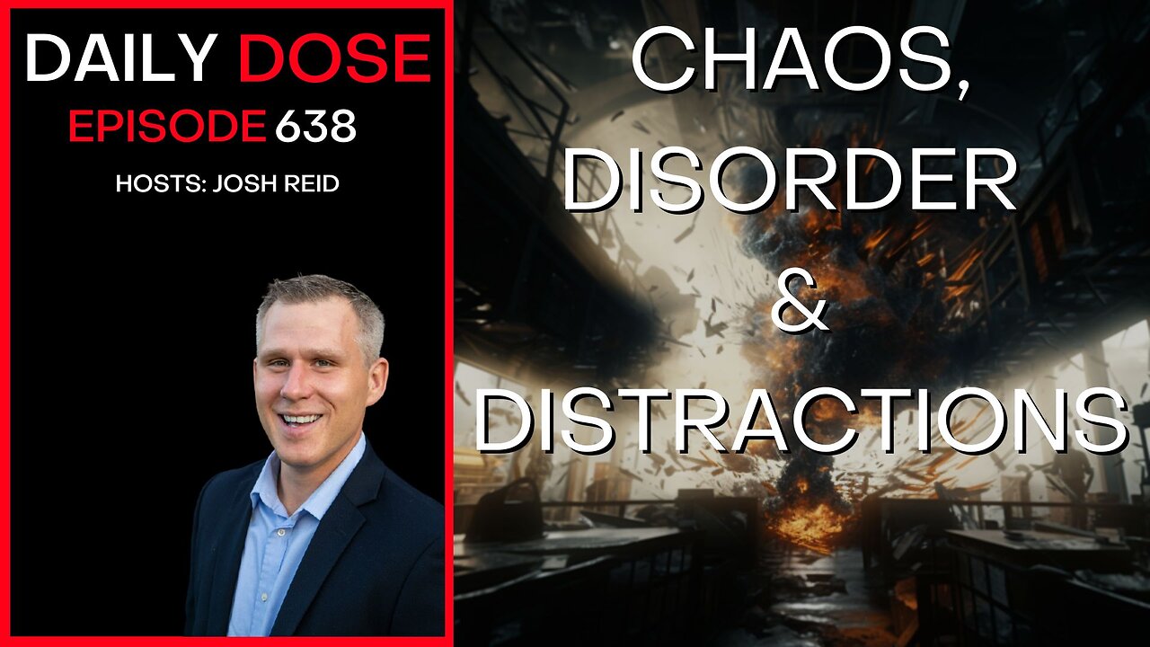 Chaos, Disorder & Distractions | Ep. 638- Daily Dose