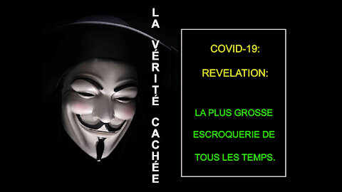 LA VÉRITÉ CACHÉE | COVID-19 : RÉVÉLATION. | LA PLUS GROSSE ESCROQUERIE DE TOUS LES TEMPS.