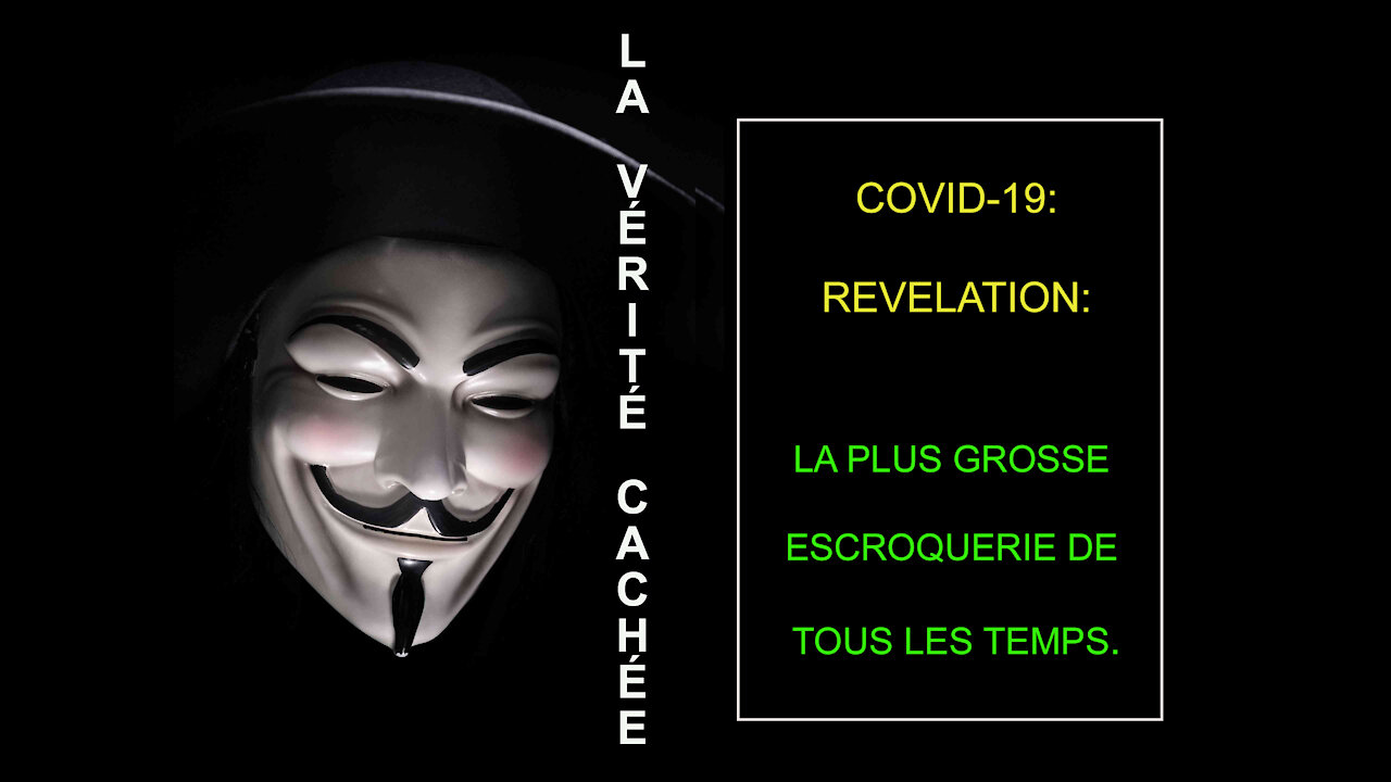 LA VÉRITÉ CACHÉE | COVID-19 : RÉVÉLATION. | LA PLUS GROSSE ESCROQUERIE DE TOUS LES TEMPS.