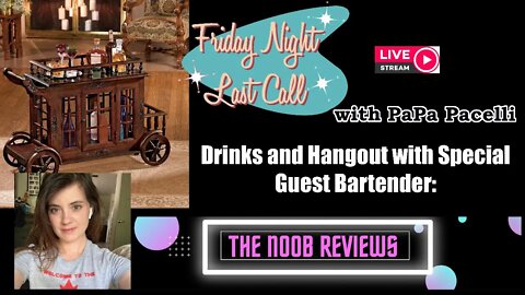 Friday Night Last Call - Hangout and Drinks with The Noob Reviews