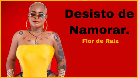 Flor de Raiz desiste do amor