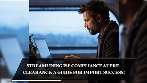 Streamlining your Imports: Navigating ISF Compliance at Pre-Clearance Locations