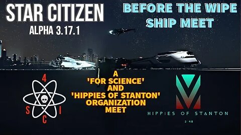 Star Citizen - 'For Science' & 'Hippies Of Stanton' Hold -Before The Wipe- Ship Meet.