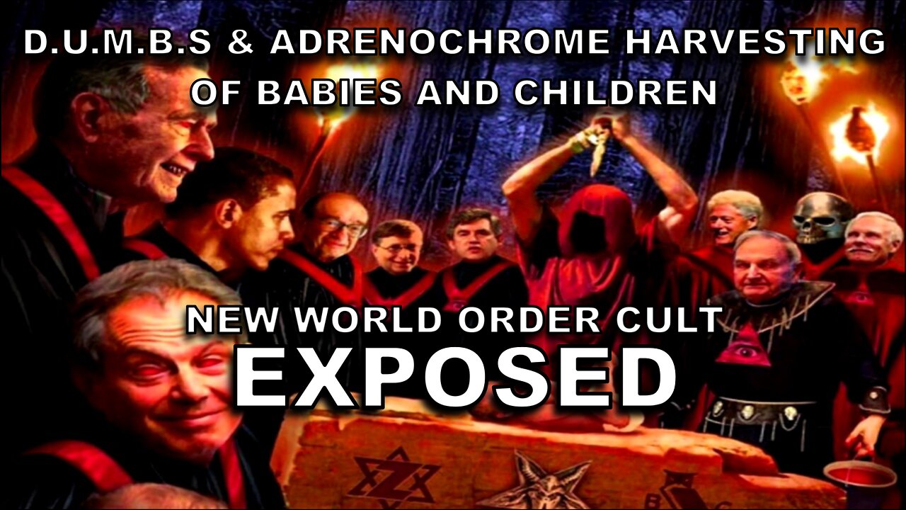 D.U.M.B.S & The Adrenochrome Harvesting of Babies and Children - New World Order Cult Exposed