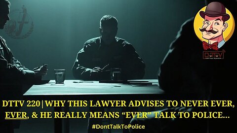 ⚖️DTTV 220⚖️| Why This Lawyer Advises to Never Ever, Ever, & He Really Means “Ever” Talk to Police…