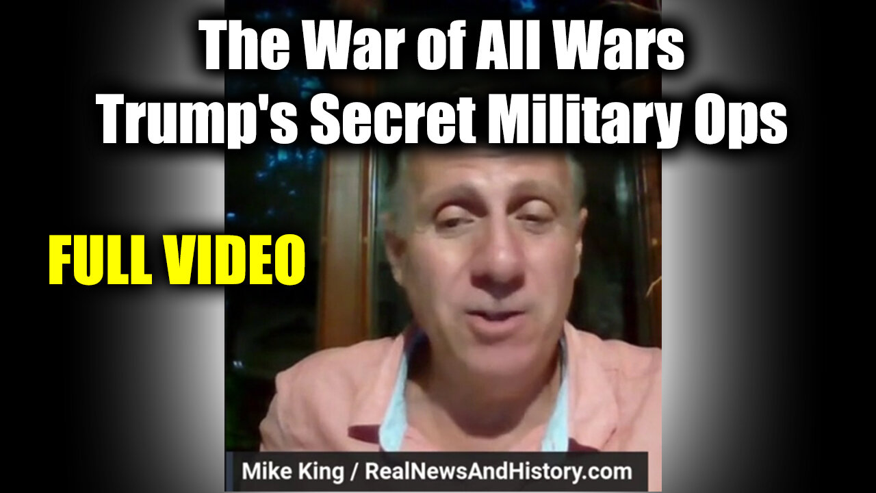 Mike King "The War of All Wars" - Trump's Secret Military Ops (Full Video)