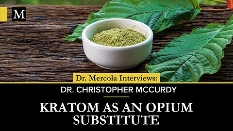 Kratom as an Opium Substitute — Interview With Dr. Christopher McCurdy