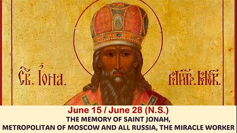 The Lives of Saints: June 15/28 (N.S.) SAINT JONAH, METROPOLITAN OF MOSCOW