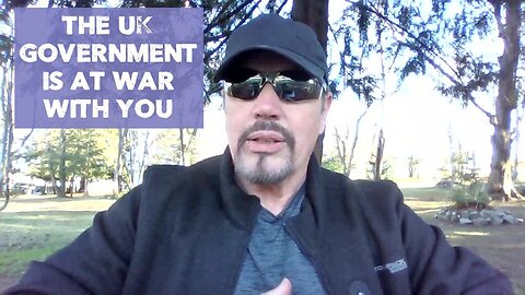 THE UK GOVERNMENT IS AT WAR WITH YOU