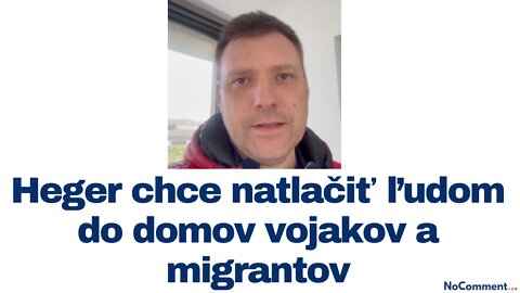 Heger chce natlačiť ľudom do domov vojakov a migrantov