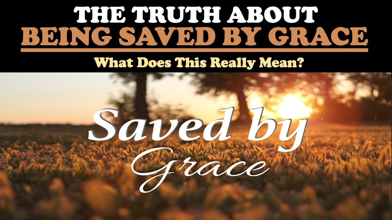 THE TRUTH ABOUT BEING SAVED BY GRACE! | WHAT DOES THIS REALLY MEAN?