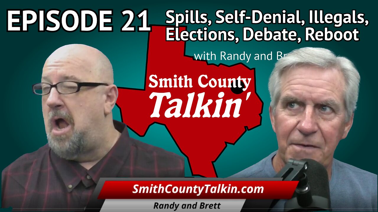 Smith County Talkin' Episode 21: Spills, Self-Denial, Illegals, Elections, Debate, Reboot