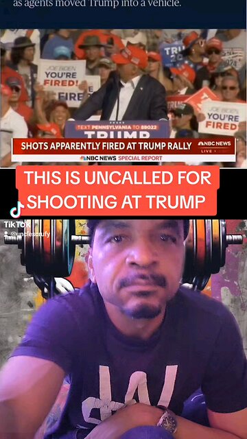 THIS IS UNCALLED FOR SHOOTING AT TRUMP