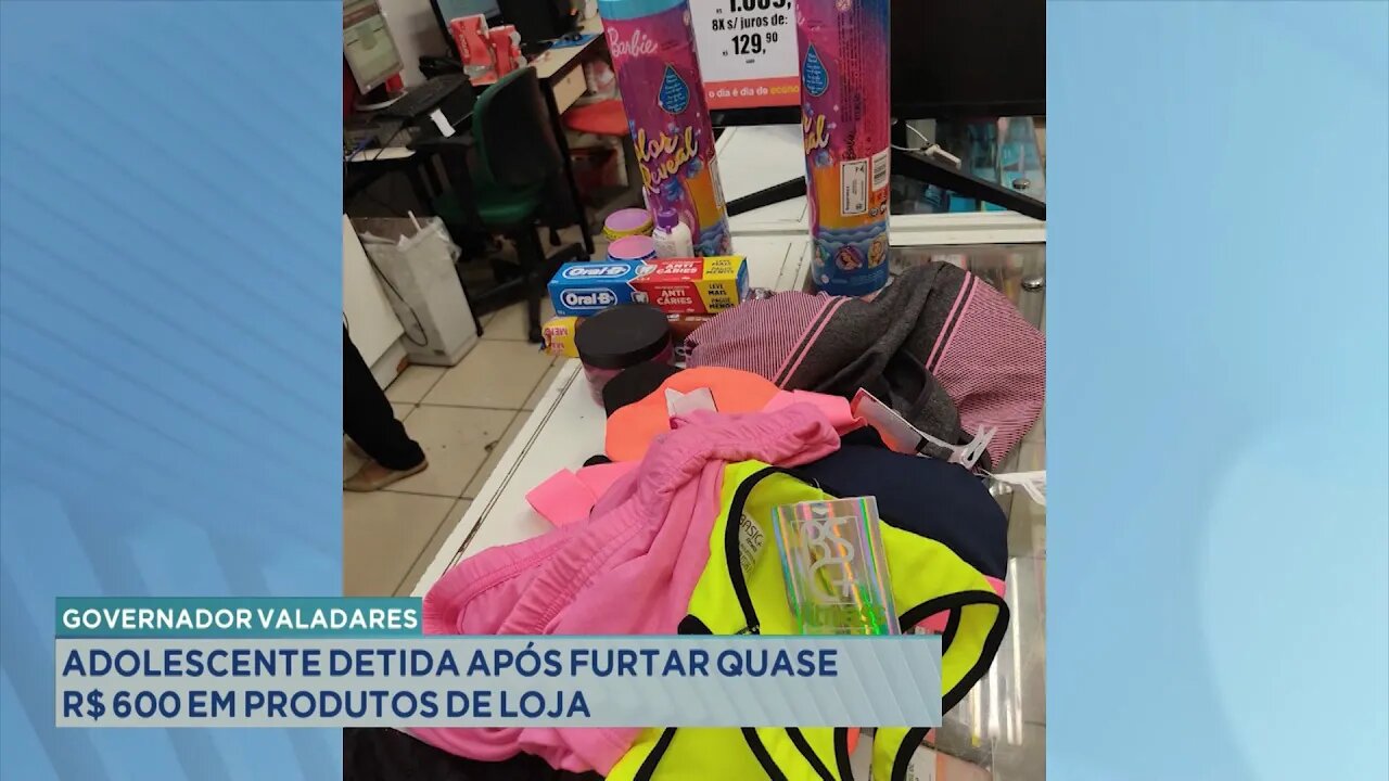 Gov. Valadares: Adolescente detida após Furtar quase R$600 em produtos de loja.