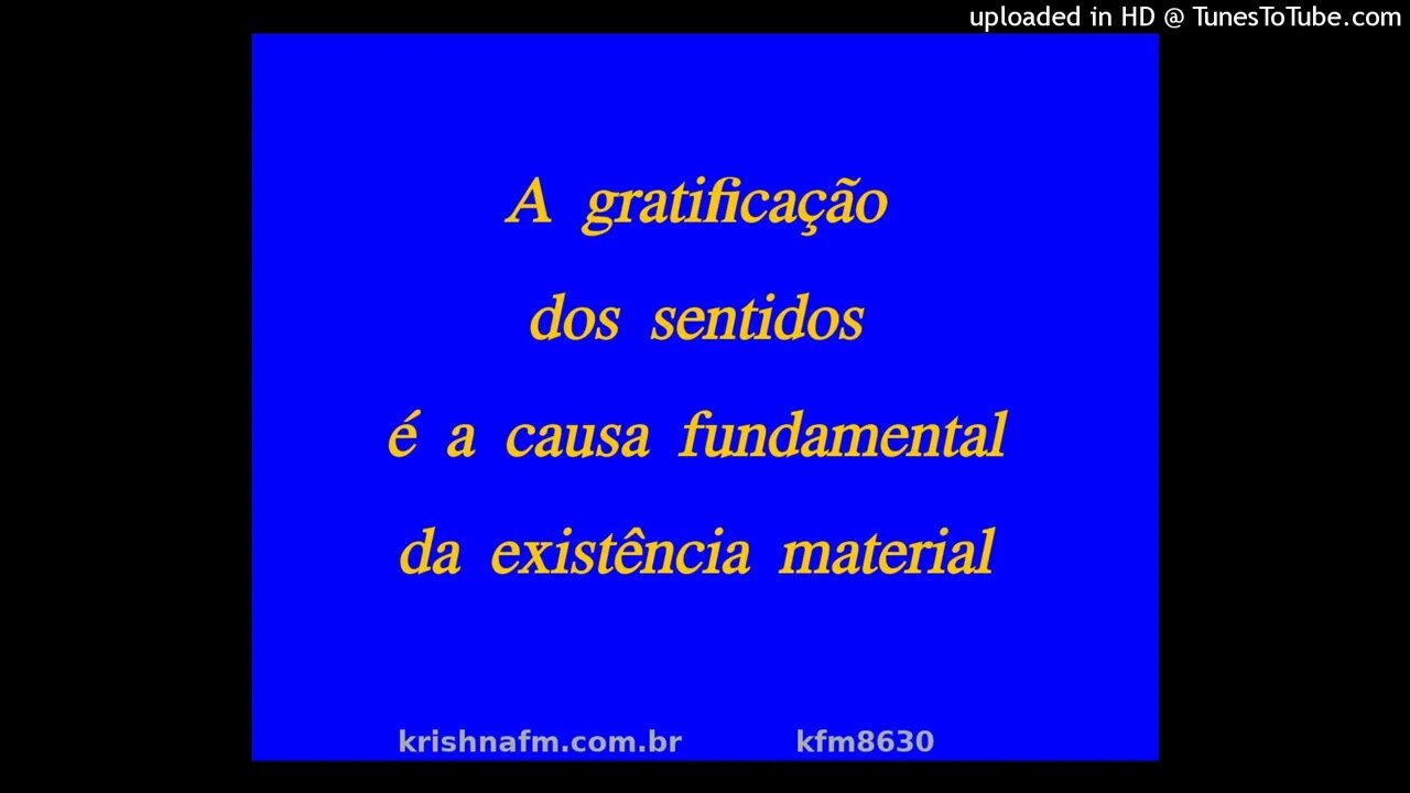A gratificação dos sentidos é a causa fundamental da existência material kfm8630