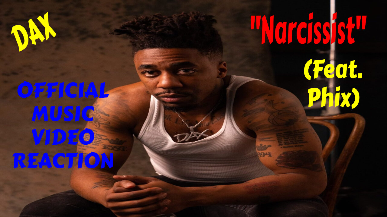 DAX NARCISSIST (FEAT) PHIX OFFICIAL MUSIC VIDEO REACTON