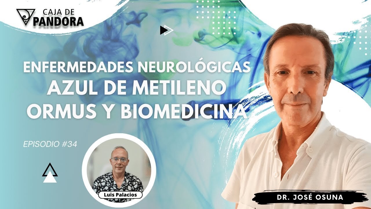 Enfermedades Neurológicas. Azul de Metileno, Ormus y Biomedicina con Dr. José Osuna