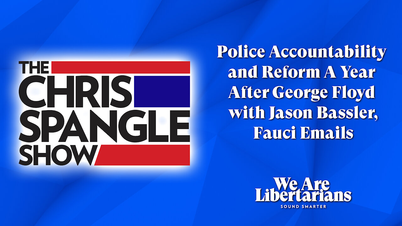 Police Accountability and Reform A Year After George Floyd with Jason Bassler, Fauci Emails