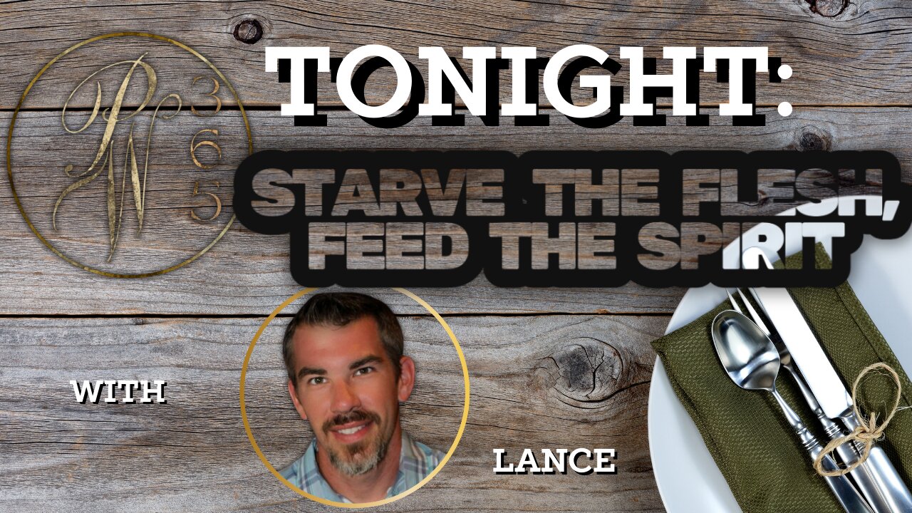 Starve the flesh, feed the Spirit!