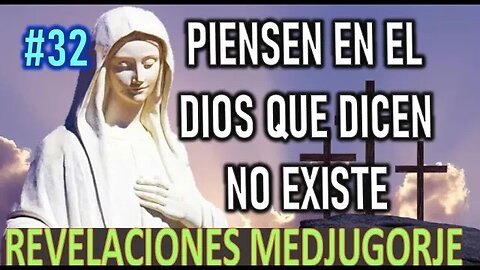 PENSAR EN EL DIOS QUE DICEN NO EXISTE - REVELACIONES DE LA VIRGEN MARÍA EN MEDJUGORJE