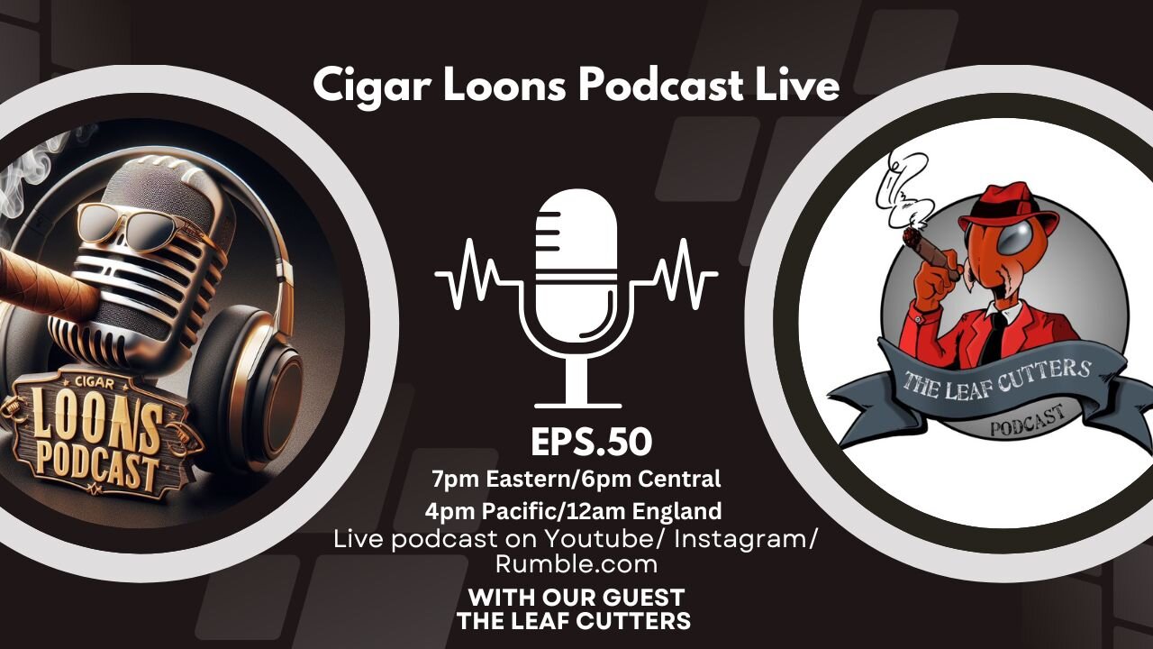 Cigar Loons Podcast with our guest The Leaf Cutters Podcast #ep50