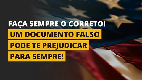 NÃO FALSIFIQUE DOCUMENTOS PARA A SOLICITAÇÃO DE VISTO!