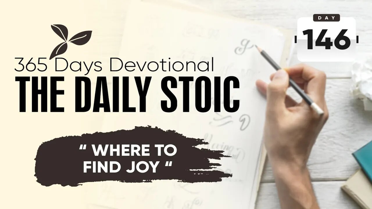Where to Find Joy - DAY 146 - The Daily Stoic 365 Devotional