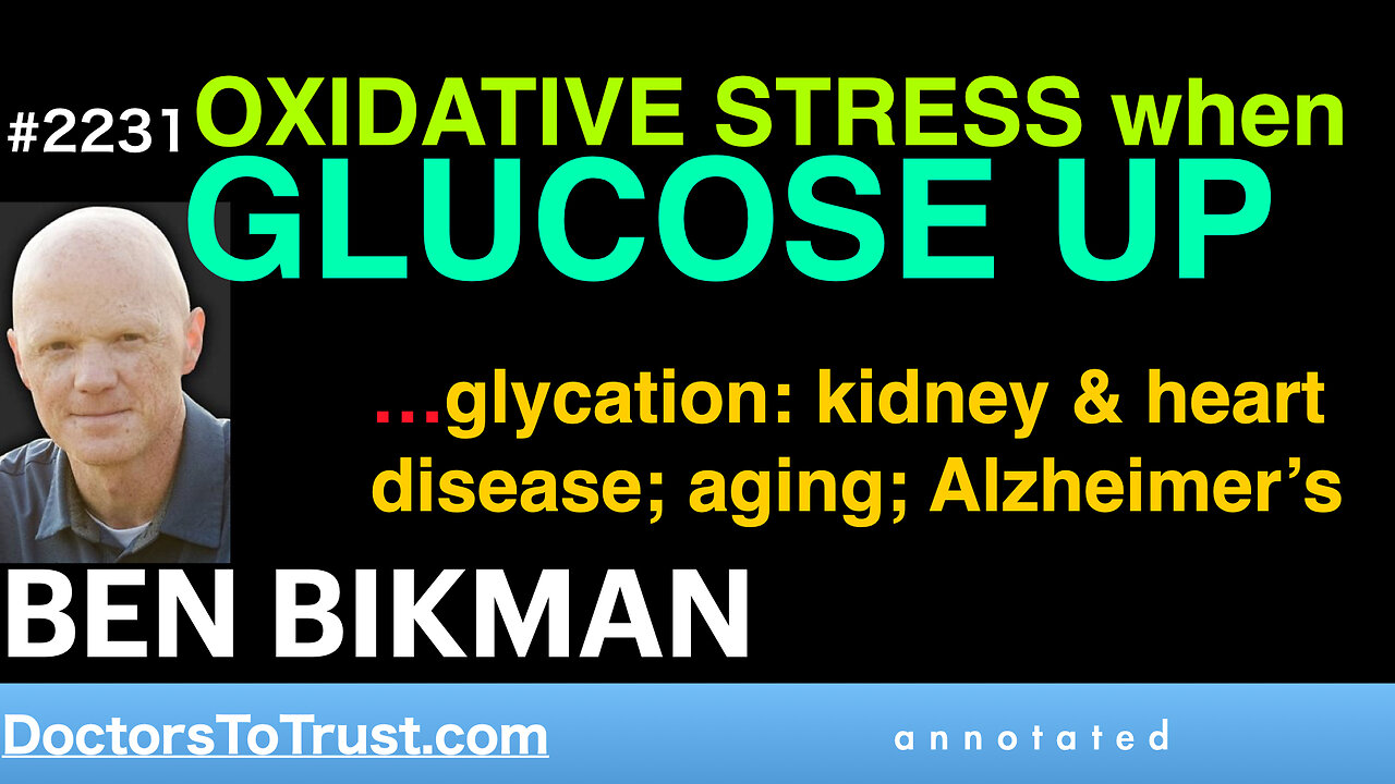 BEN BIKMAN h3 | Oxidative Stress- Glucose UP…glycation: kidney & heart disease; aging; Alzheimer’s