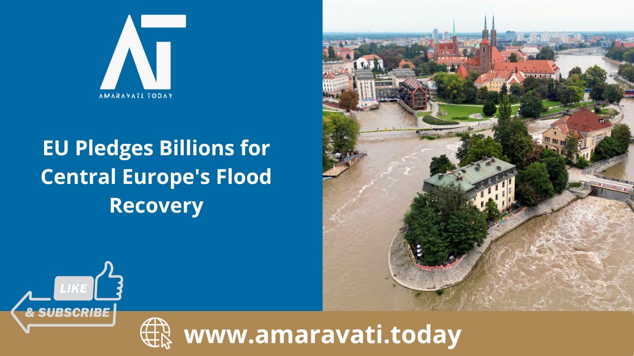 EU Pledges Billions for Central Europe's Flood Recovery | Amaravati Today