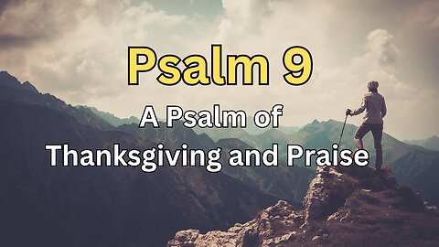 Psalm 9 - A Psalm of Thanksgiving and Praise