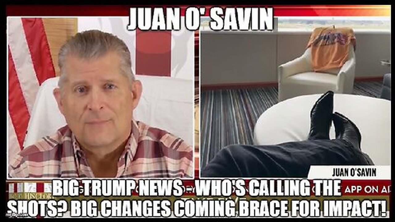 Juan O' Savin- Big Trump News - Who's Calling the Shots. Big Changes Coming Brace For Impact!