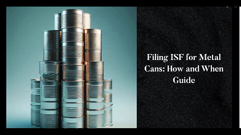 Mastering Importer Security Filings for Metal Cans: A Comprehensive Guide