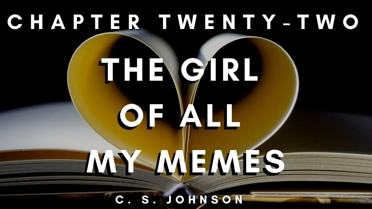 The Girl of All My Memes (A YA Contemporary Romance), Chapter 22