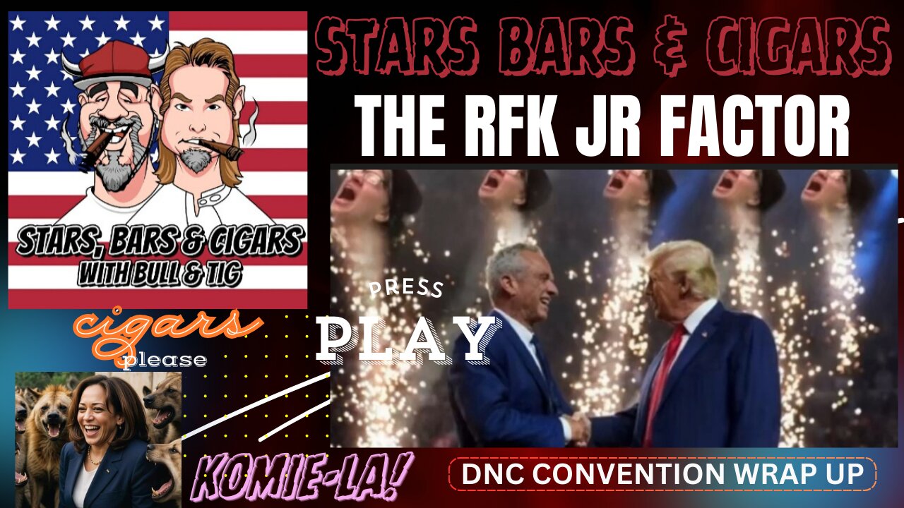 STARS BARS & CIGARS, #55, THE RFK JR. FACTOR!