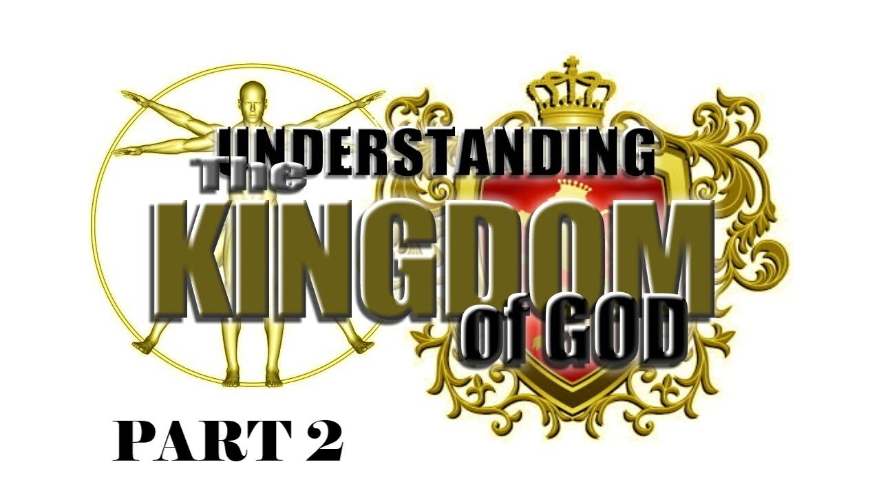 03b Understanding the Kingdom of God (Part II)