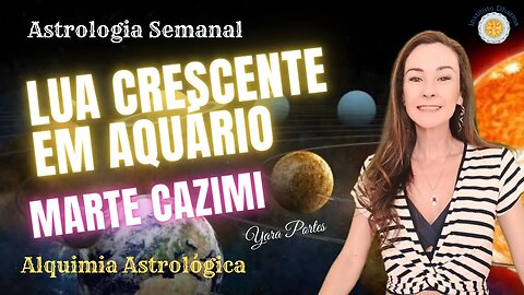 Astrologia Semanal 17 a 23/11 - Lua Crescente em Aquário; Marte Cazimi - Yara Portes