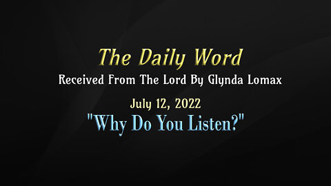 Daily Word * 7.12.2022 * Why Do You Listen?