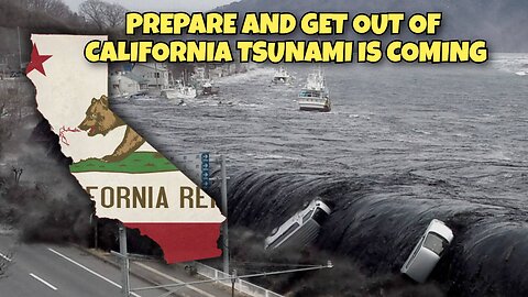 GET OUT OF CALIFORNIA NOW TSUNAMI IS COMING