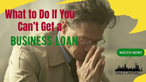 What to Do If You Can’t Get a Business Loan