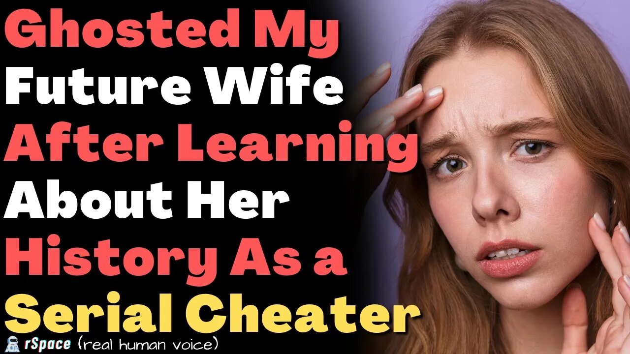 Ghosted My Future Wife After Learning She Was a Serial Cheater In Her Past (Updated)