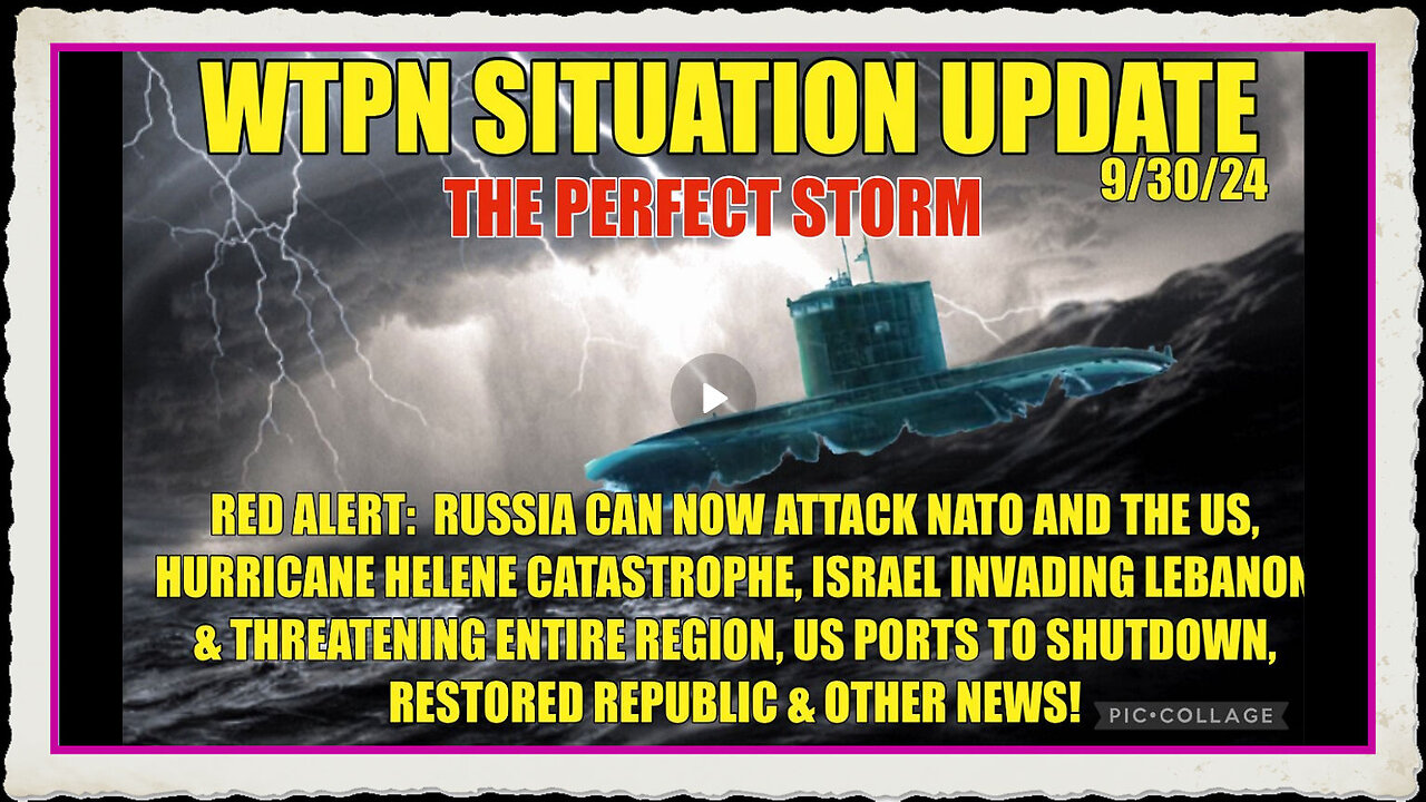 WTPN SIT UP 9 30 24 “RUSSIAN THREAT, ISRAEL INVASION, HURRICANE CATASTROPHE, PORTS SHUTDOWN”