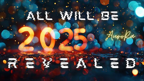 New Year 2025! All Will Be Revealed!