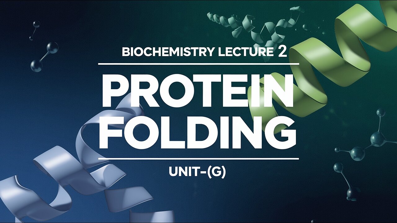 Protein Folding Lecture 2 (UNIT-1G)