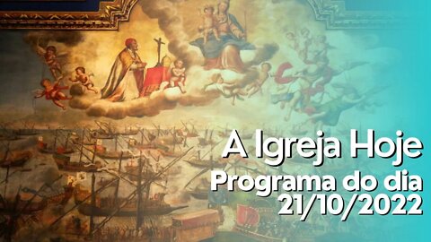 A Igreja Hoje - Programa do dia 21/10/2022