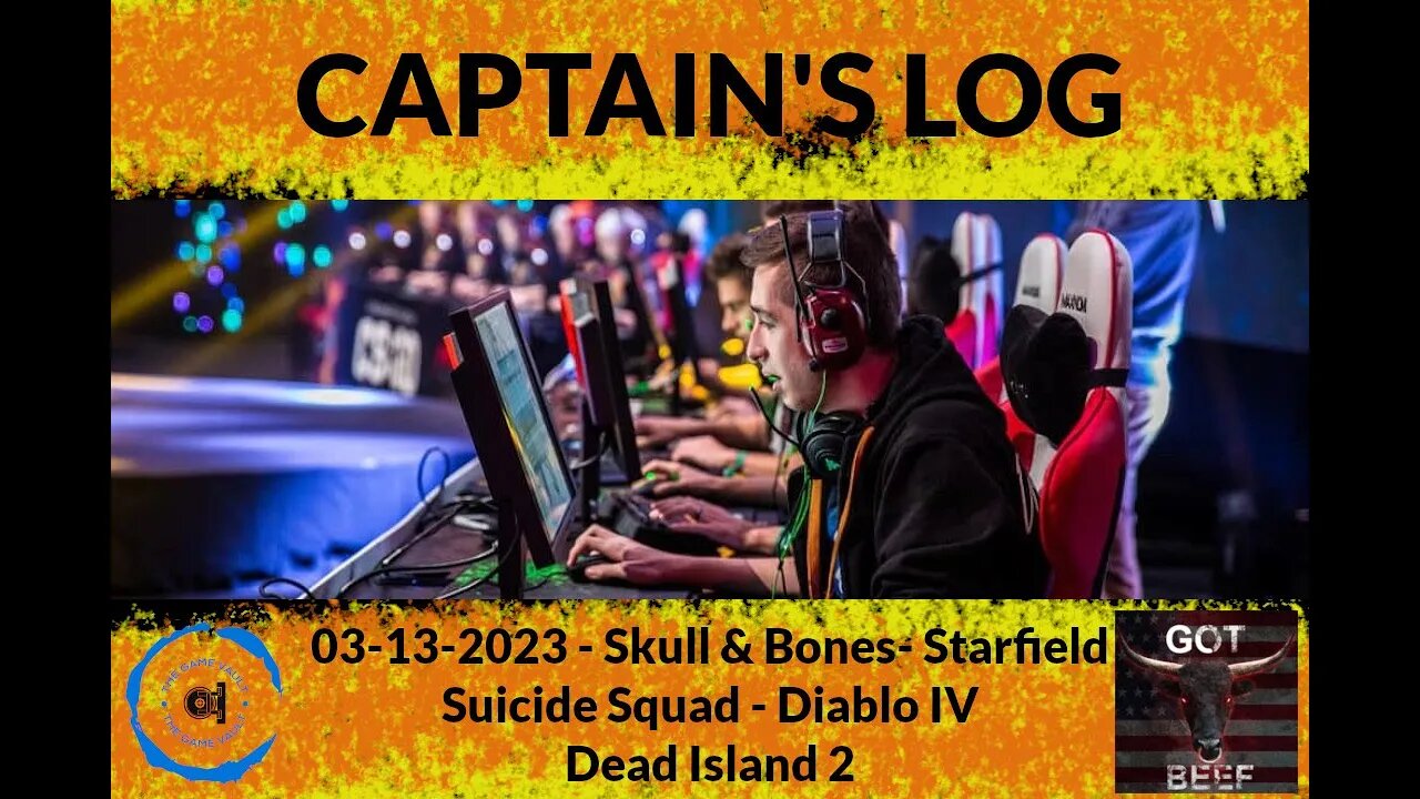 Captains Log 031323 - Skull & Bones - Starfield - Suicide Squad - Diablo IV - Dead Island 2