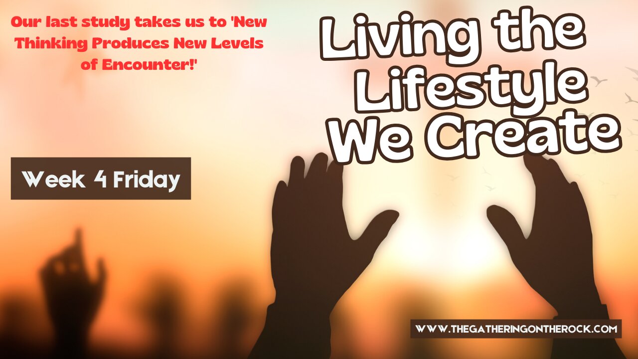 Living the Lifestyle We Create Week 4 Friday