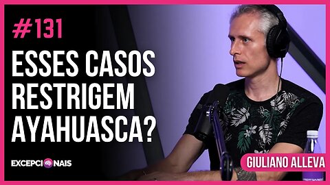 Quais as restrições da Ayahuasca? | Giuliano Aleva